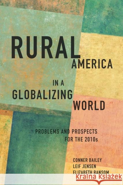 Rural America in a Globalizing World: Problems and Prospects for the 2010s Elizabeth Ransom Conner Bailey Leif Jensen 9781940425108 West Virginia University Press - książka