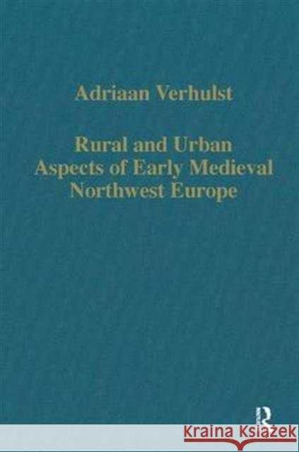 Rural and Urban Aspects of Early Medieval Northwest Europe  9780860783442 Variorum - książka
