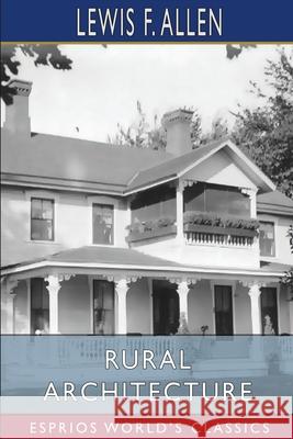 Rural Architecture (Esprios Classics) Lewis F. Allen 9781006969294 Blurb - książka