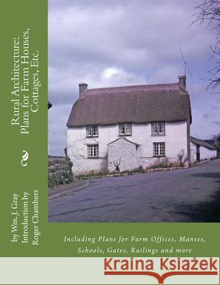 Rural Architecture: Plans for Farm Houses, Cottages, Etc.: Including Plans for Farm Offices, Manses, Schools, Gates, Railings and more Chambers, Roger 9781977994769 Createspace Independent Publishing Platform - książka