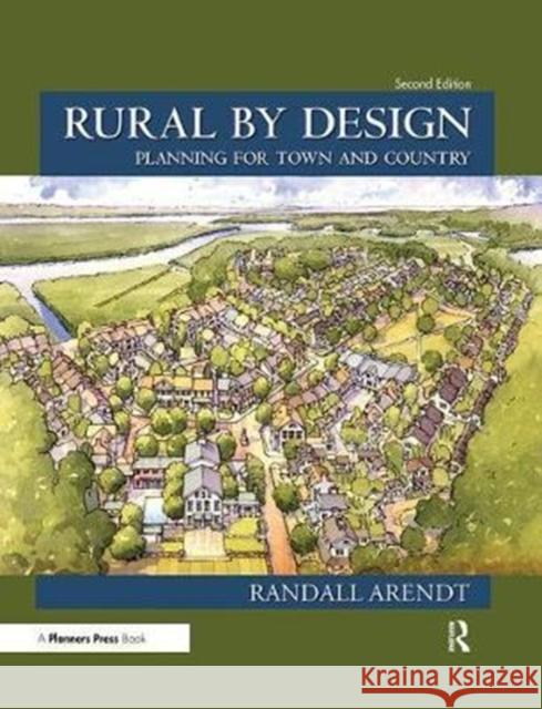 Rural by Design: Planning for Town and Country Randall Arendt 9781611901528 Taylor & Francis Inc - książka