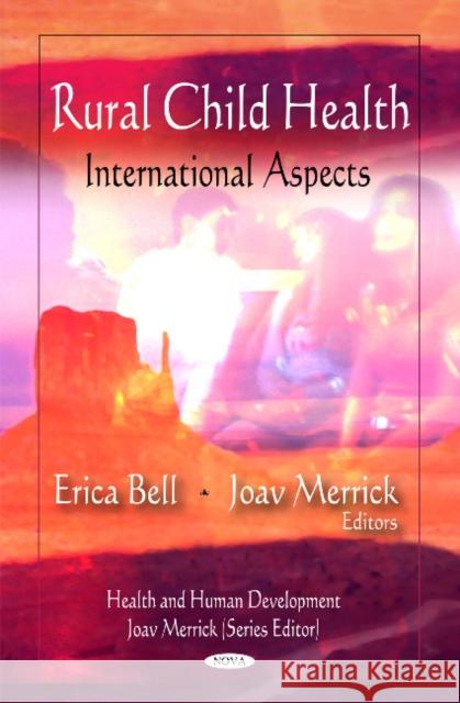 Rural Child Health: International Aspects Erica Bell, Joav Merrick, MD, MMedSci, DMSc 9781608763573 Nova Science Publishers Inc - książka