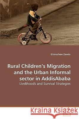 Rural Children's Migration and the Urban Informal sector in AddisAbaba Zewdu, Girmachew 9783639208597 VDM Verlag - książka