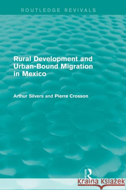 Rural Development and Urban-Bound Migration in Mexico Arthur Silvers Pierre Crosson 9781138195561 Routledge - książka