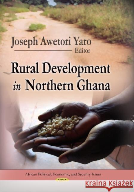 Rural Development in Northern Ghana Joseph Awetori Yaro 9781624171024 Nova Science Publishers Inc - książka