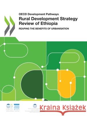 Rural development strategy review of Ethiopia: reaping the benefits of urbanisation Organisation for Economic Co-operation a   9789264895027 Organization for Economic Co-operation and De - książka