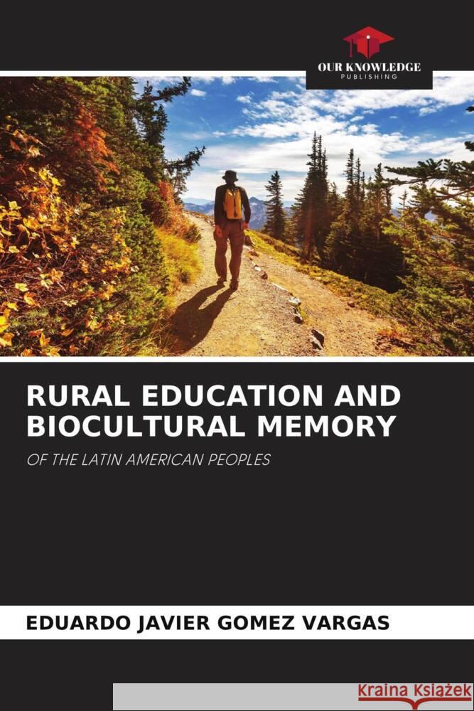 RURAL EDUCATION AND BIOCULTURAL MEMORY GOMEZ VARGAS, EDUARDO JAVIER 9786205474181 Our Knowledge Publishing - książka