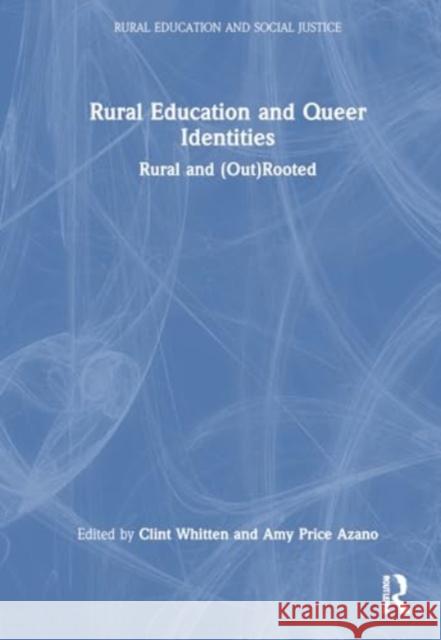 Rural Education and Queer Identities: Rural and (Out)Rooted Clint Whitten Amy Price Azano 9781032868271 Routledge - książka