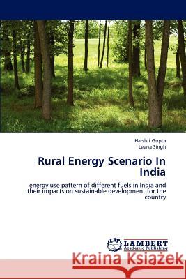 Rural Energy Scenario In India Gupta, Harshit 9783659214035 LAP Lambert Academic Publishing - książka