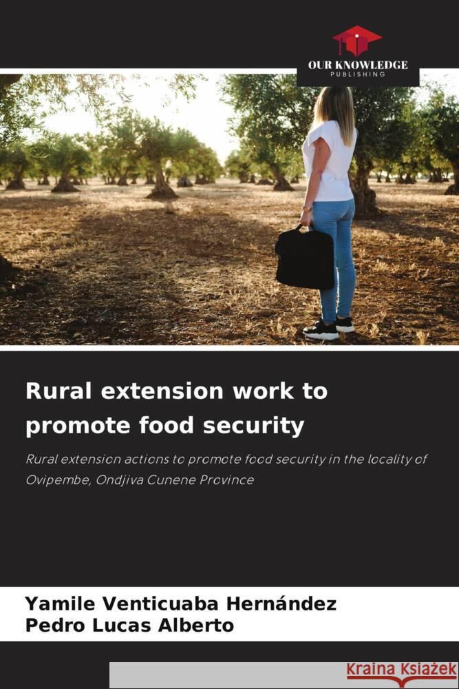 Rural extension work to promote food security Venticuaba Hernández, Yamile, Lucas Alberto, Pedro 9786208607708 Our Knowledge Publishing - książka