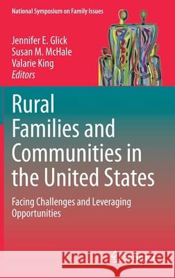 Rural Families and Communities in the United States: Facing Challenges and Leveraging Opportunities Glick, Jennifer E. 9783030376888 Springer - książka