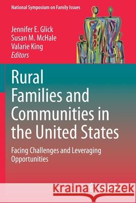 Rural Families and Communities in the United States: Facing Challenges and Leveraging Opportunities Jennifer E. Glick Susan M. McHale Valarie King 9783030376918 Springer - książka