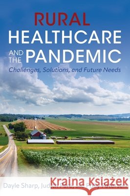 Rural Healthcare and the Pandemic: Challenges, Solutions, and Future Needs Judith Paré, Dayle Sharp, Polly Petersen 9798823359887 Cognella Academic Publishing - książka