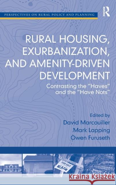 Rural Housing, Exurbanization, and Amenity-Driven Development: Contrasting the 'Haves' and the 'Have Nots' Lapping, Mark 9780754670506 Ashgate Publishing Limited - książka