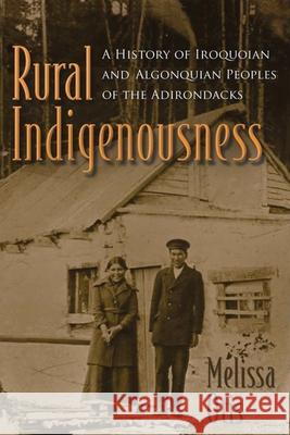 Rural Indigenousness: A History of Iroquoian and Algonquian Peoples of the Adirondacks Melissa Otis 9780815635963 Syracuse University Press - książka