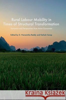 Rural Labour Mobility in Times of Structural Transformation: Dynamics and Perspectives from Asian Economies Reddy, D. Narasimha 9789811056277 Palgrave MacMillan - książka