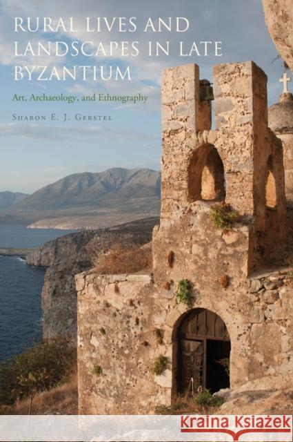 Rural Lives and Landscapes in Late Byzantium: Art, Archaeology, and Ethnography Sharon Gerstel 9780521851596 Cambridge University Press - książka