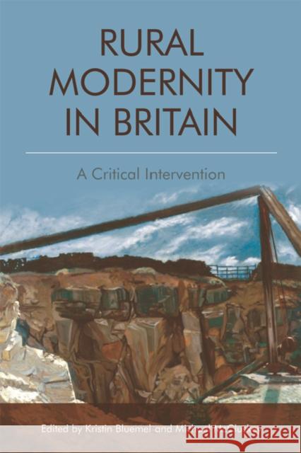 Rural Modernity in Britain: A Critical Intervention Bluemel, Kristin 9781474473187 Edinburgh University Press - książka