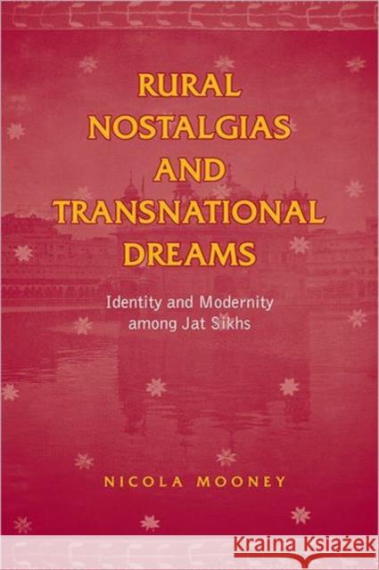 Rural Nostalgias and Transnational Dreams: Identity and Modernity Among Jat Sikhs Mooney, Nicola 9780802092571 University of Toronto Press - książka