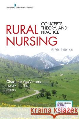 Rural Nursing, Fifth Edition: Concepts, Theory, and Practice Charlene A. Winters Helen J. Lee 9780826161673 Springer Publishing Company - książka
