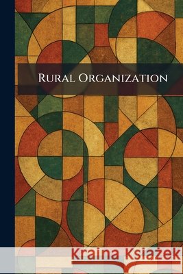 Rural Organization The University of Chicago Press 9781025963716 Tradd Street Press - książka