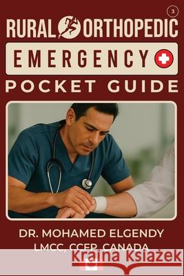 Rural Orthopedic Emergency Pocket Guide Mohamed Elgendy 9781069751720 Mohamed Elgendy - książka