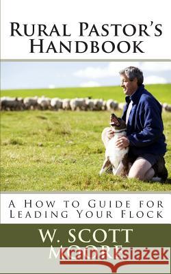 Rural Pastor's Handbook: A How to Guide for Leading Your Flock W. Scott Moore 9780615965987 Eleos Press - książka