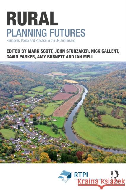 Rural Planning Futures: Principles, Policy, Practice in the UK and Ireland Mark Scott John Sturzaker Nick Gallent 9781032729459 Routledge - książka