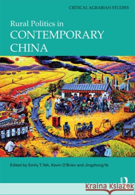 Rural Politics in Contemporary China Emily T. Yeh Kevin J. O'Brien Jingzhong Ye 9781138787001 Taylor and Francis - książka