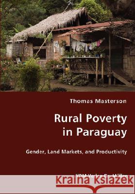 Rural Poverty in Paraguay Thomas Masterson 9783836437738 VDM Verlag Dr. Mueller E.K. - książka
