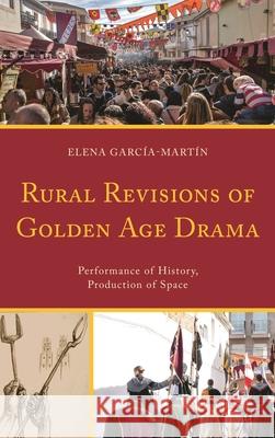 Rural Revisions of Golden Age Drama: Performance of History, Production of Space  9781611488333 Bucknell University Press - książka