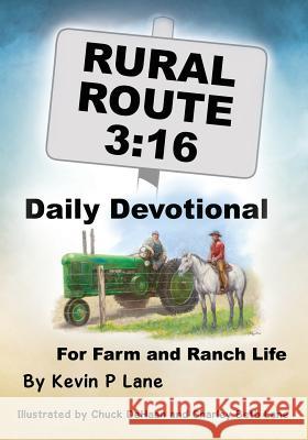 Rural Route 3: 16 DAILY DEVOTIONAL For Farm and Ranch Life Kevin P Lane, Chuck DeHaan, Charley Beth Lane 9781545632307 Xulon Press - książka
