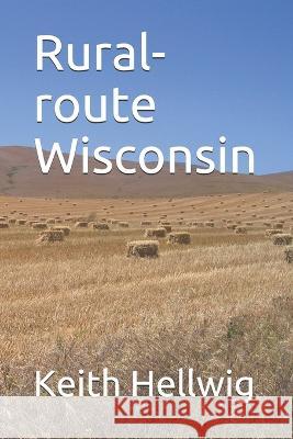 Rural-route wisconsin Keith Hellwig 9781720237754 Independently Published - książka