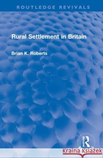 Rural Settlement in Britain Brian K. Roberts 9781032587646 Taylor & Francis Ltd - książka