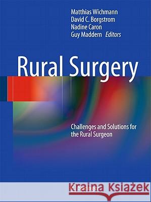 Rural Surgery: Challenges and Solutions for the Rural Surgeon Wichmann, Matthias 9783540786795 Springer - książka