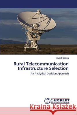 Rural Telecommunication Infrastructure Selection Gasiea Yousef 9783659414626 LAP Lambert Academic Publishing - książka