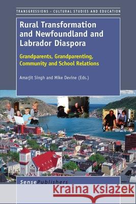 Rural Transformation and Newfoundland and Labrador Diaspora : Grandparents, Grandparenting, Community and School Relations Amarjit Singh Mike Devine 9789462093003 Sense Publishers - książka