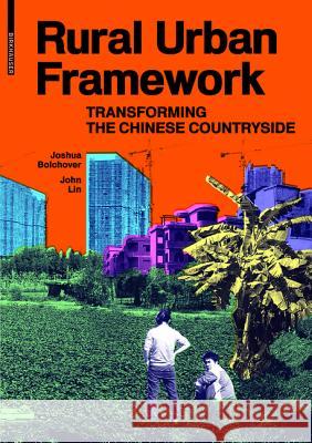 Rural Urban Frameworks : Transforming the Chinese Countryside Bolchover, Joshua; Lin, John 9783038214496 Birkhäuser - książka