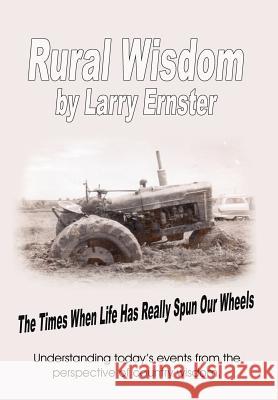 Rural Wisdom: The times when life has really spun our wheels Ernster, Larry 9781425955854 Authorhouse - książka