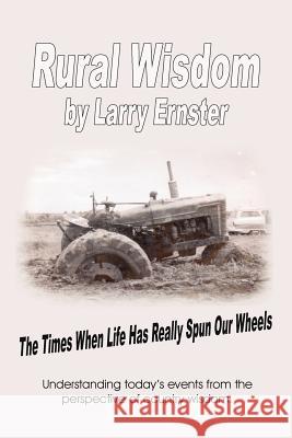 Rural Wisdom: The times when life has really spun our wheels Ernster, Larry 9781425955861 Authorhouse - książka