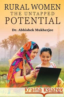 Rural Women - The Untapped Potential Dr Abhishek Mukherjee 9781639046478 Notion Press - książka