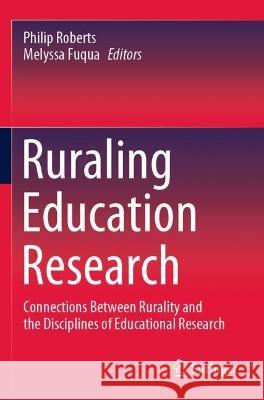 Ruraling Education Research: Connections Between Rurality and the Disciplines of Educational Research Roberts, Philip 9789811601330 Springer Nature Singapore - książka