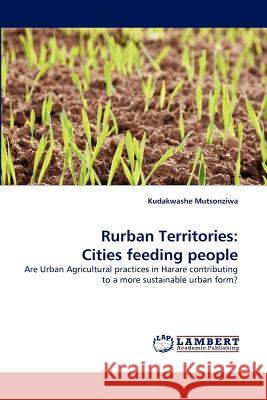 Rurban Territories: Cities feeding people Mutsonziwa, Kudakwashe 9783844320213 LAP Lambert Academic Publishing AG & Co KG - książka