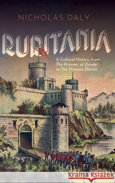 Ruritania: A Cultural History, from the Prisoner of Zenda to the Princess Diaries Nicholas Daly 9780198836605 Oxford University Press, USA - książka