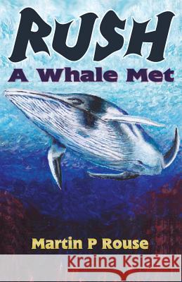 Rush - A Whale Met Martin P. Rouse 9781717008152 Createspace Independent Publishing Platform - książka