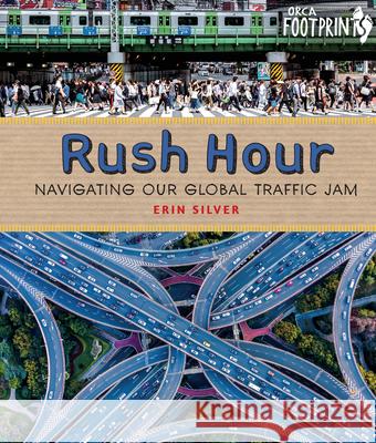 Rush Hour: Navigating Our Global Traffic Jam Erin Silver 9781459827752 Orca Book Publishers - książka