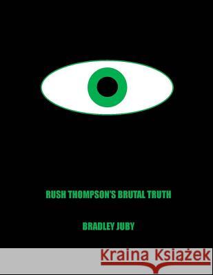 Rush Thompson's Brutal Truth Bradley Joe Juby 9781475153392 Createspace - książka