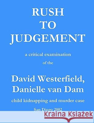 Rush to Judgement: a critical examination of the David Westerfield, Danielle van Dam child kidnapping and murder case, San Diego 2002 Stevenson, C. 9781460956977 Createspace - książka
