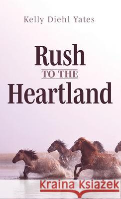 Rush to the Heartland Kelly Diehl Yates 9781666702781 Resource Publications (CA) - książka