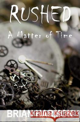 Rushed: A Matter of Time Brian Harmon 9781523943210 Createspace Independent Publishing Platform - książka